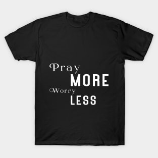 Pray more worry less T-Shirt